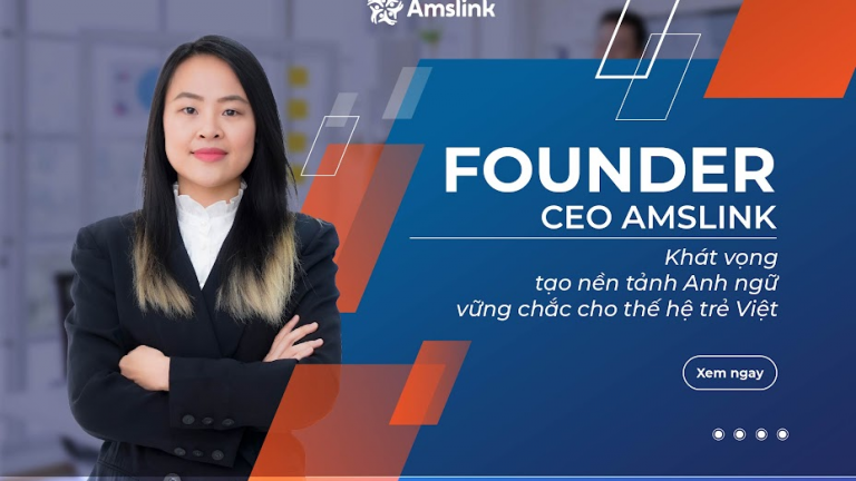 FOUNDER - CEO AMSLINK VÀ KHÁT VỌNG TẠO NỀN TẢNG ANH NGỮ VỮNG CHẮC CHO THẾ HỆ TRẺ VIỆT